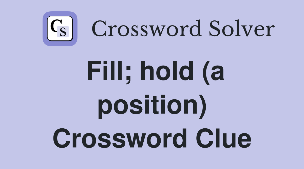 Fill; hold (a position) Crossword Clue