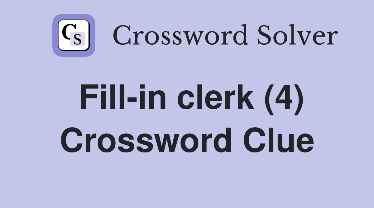 Fill-in clerk (4) Crossword Clue
