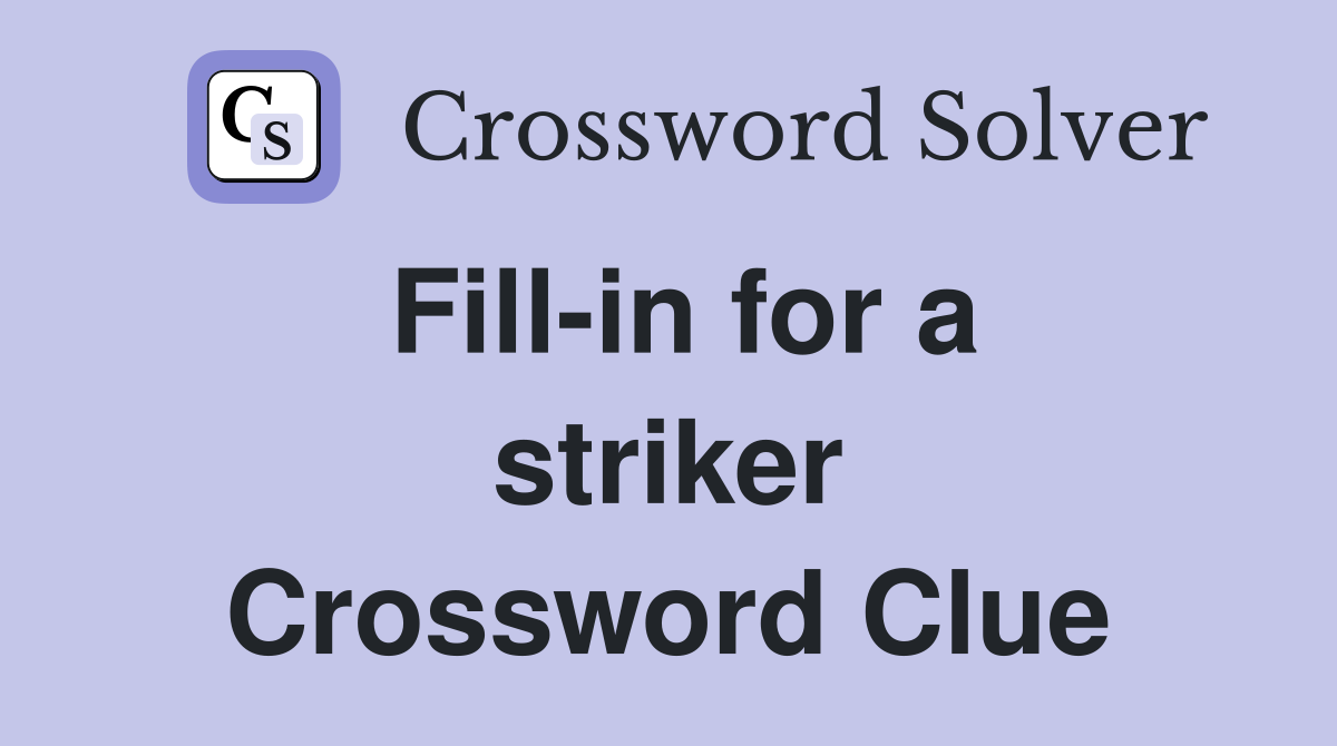 Fill-in for a striker Crossword Clue