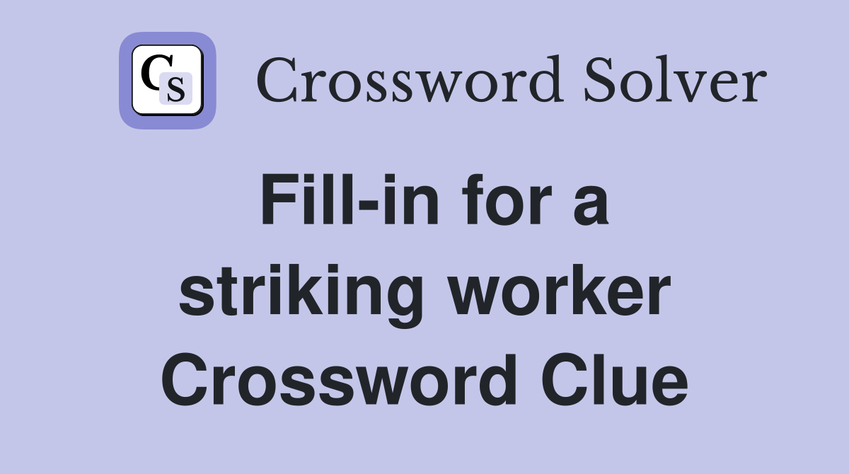 Fill-in for a striking worker Crossword Clue