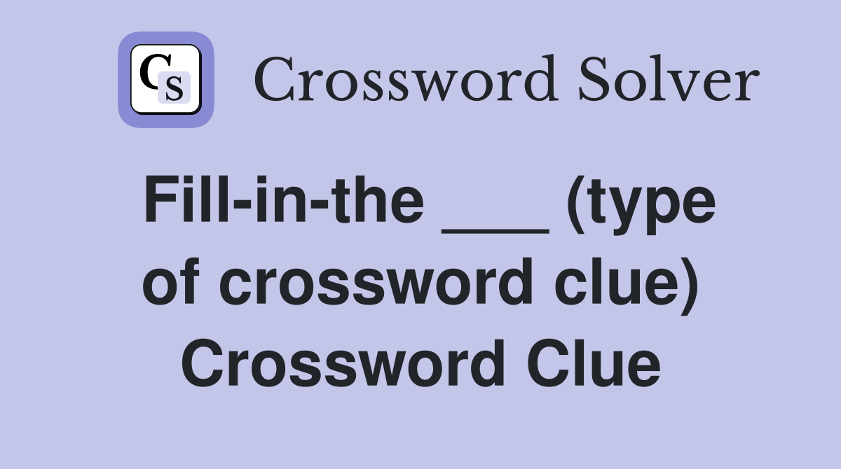 Fill-in-the ___ (type of crossword clue) Crossword Clue