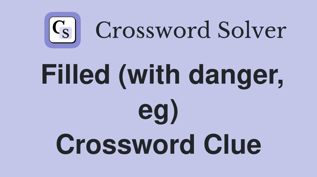 Filled (with danger, eg) Crossword Clue