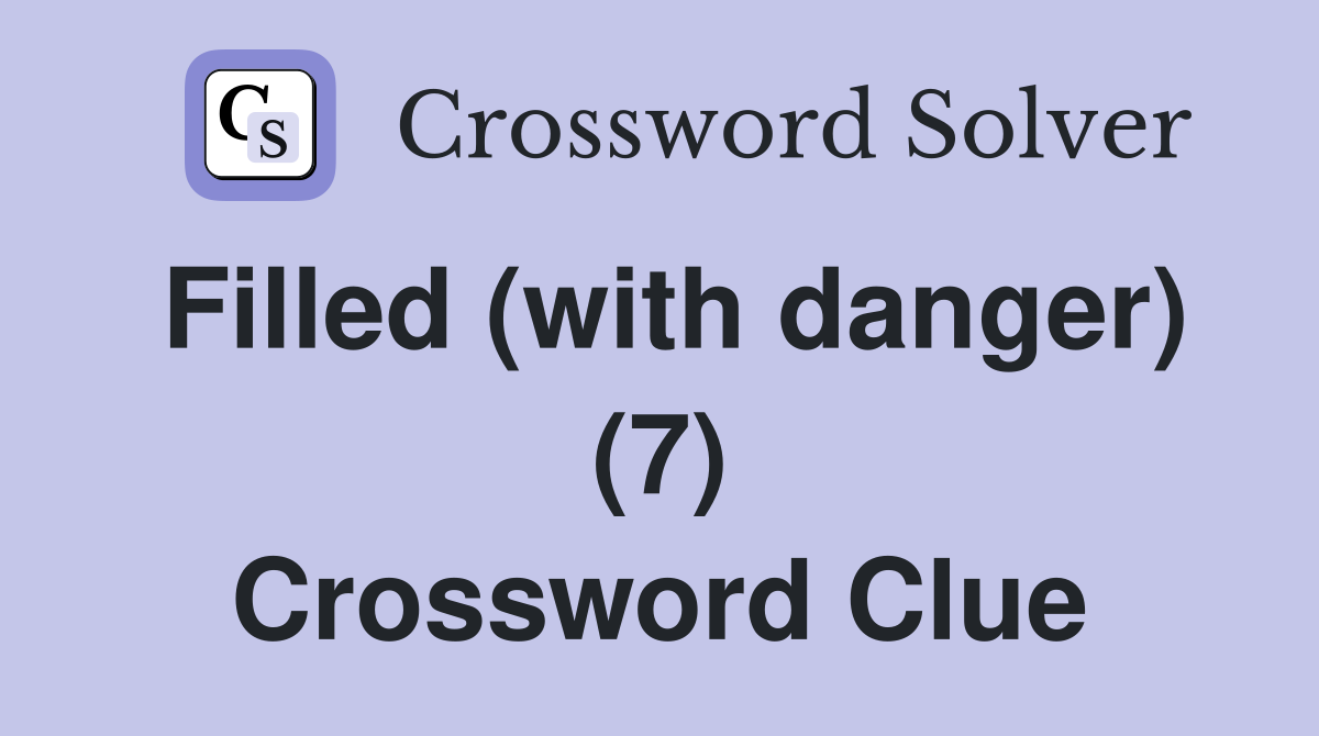 Filled (with danger) (7) Crossword Clue