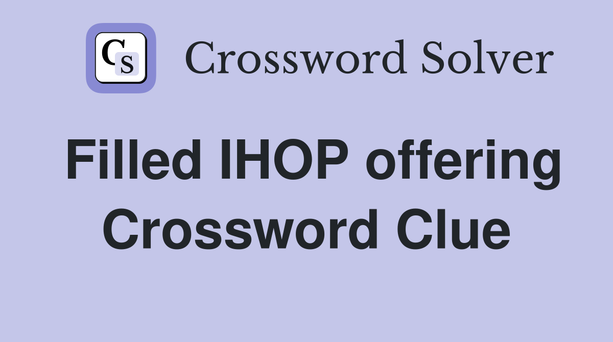 Filled IHOP offering Crossword Clue