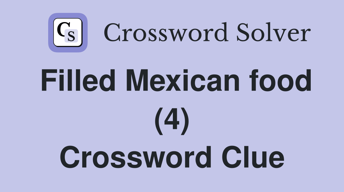 Filled Mexican food (4) Crossword Clue