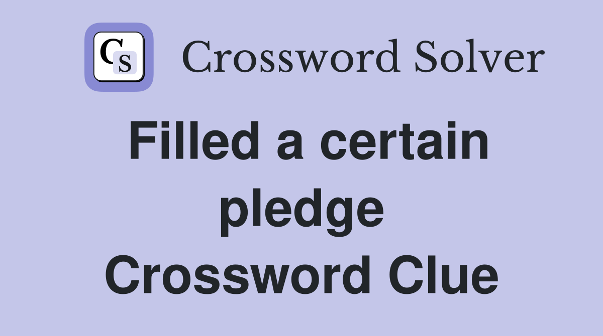 Filled a certain pledge Crossword Clue