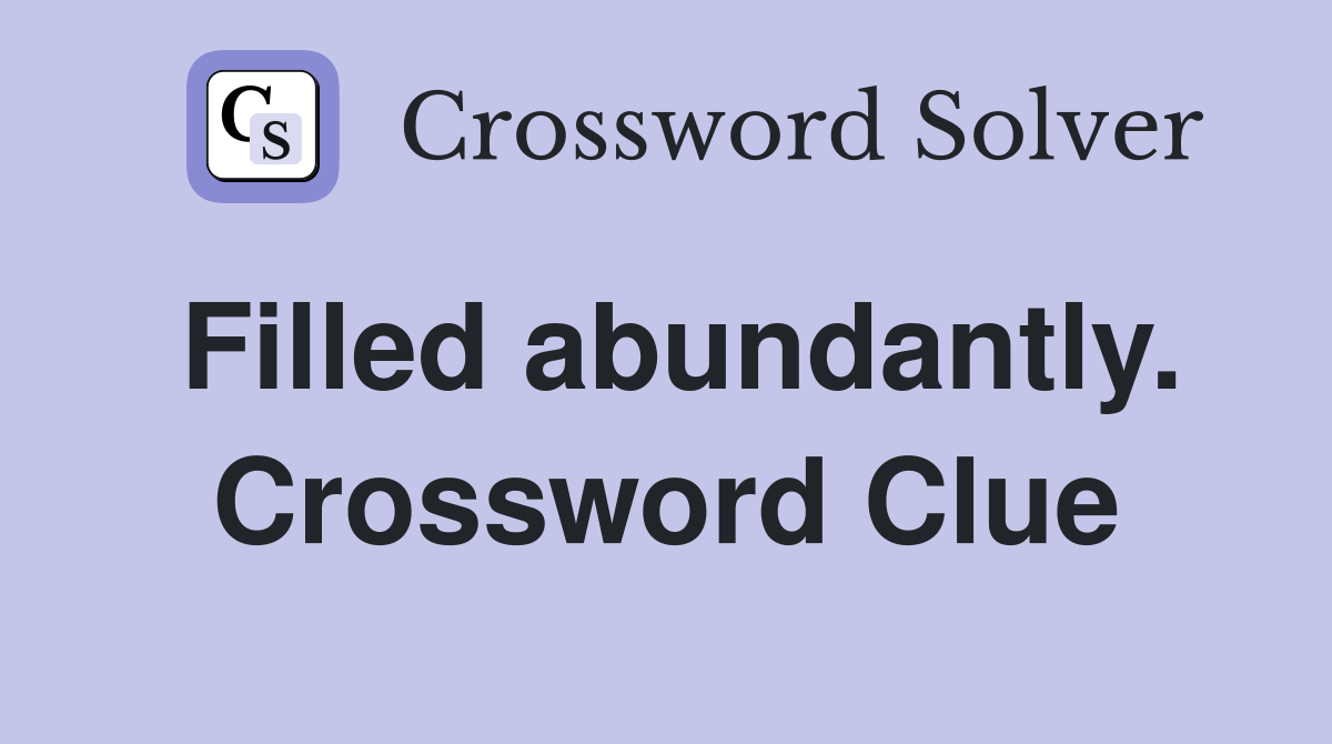 Filled abundantly. Crossword Clue