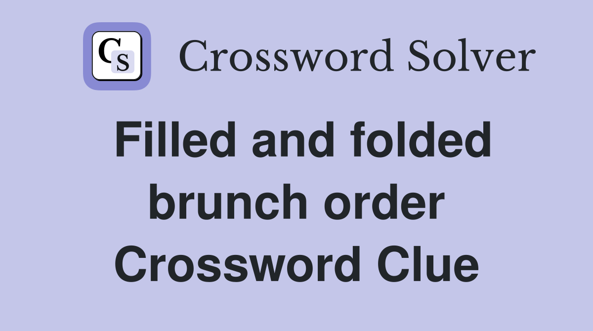 Filled and folded brunch order Crossword Clue