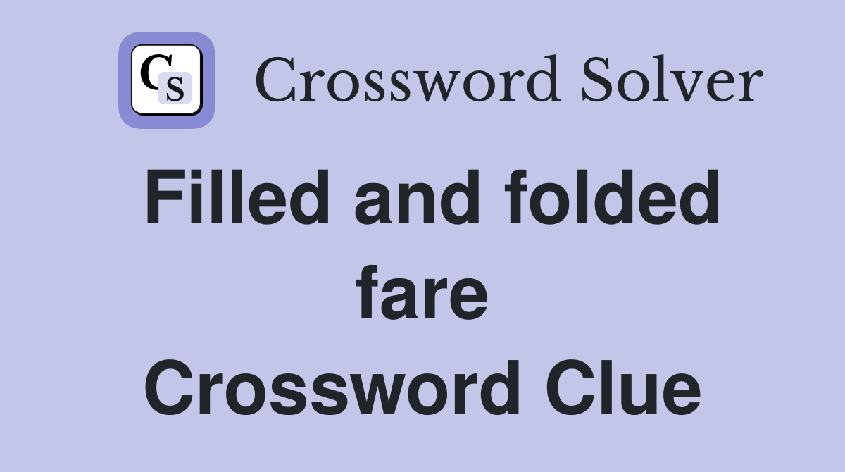 Filled and folded fare Crossword Clue