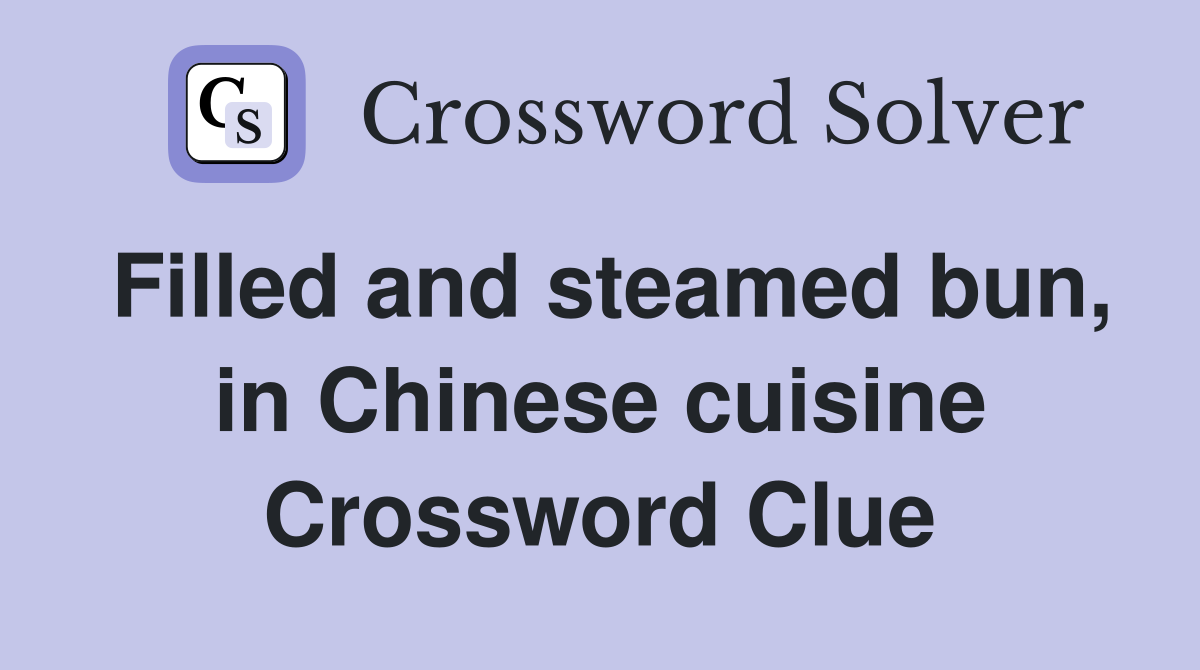 Filled and steamed bun, in Chinese cuisine Crossword Clue