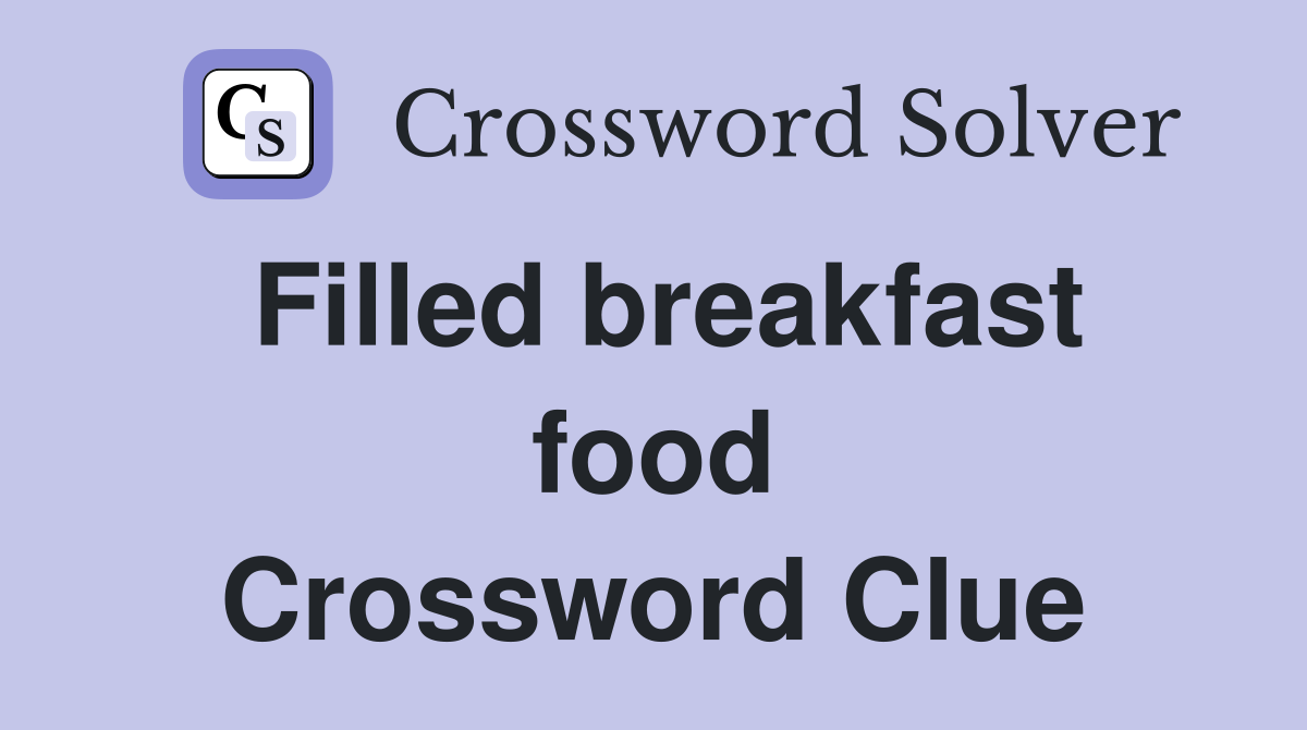 Filled breakfast food Crossword Clue