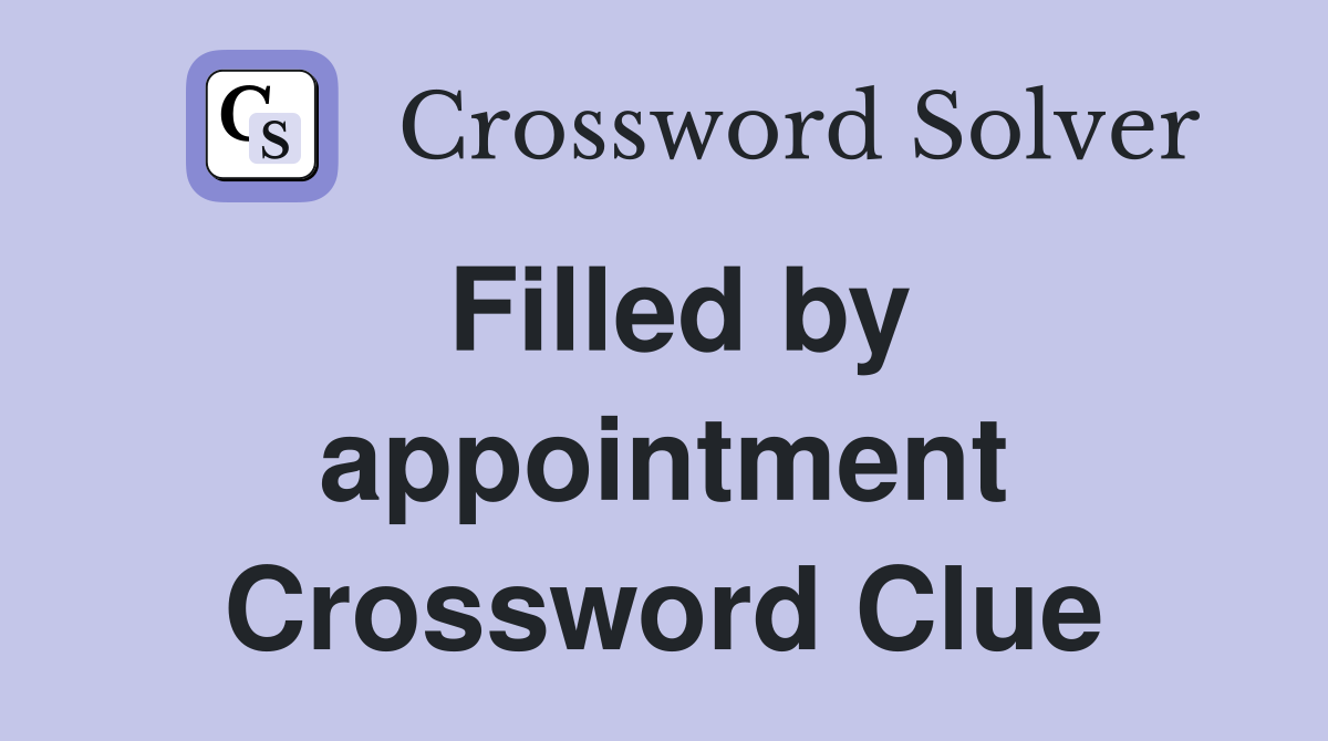 Filled by appointment Crossword Clue