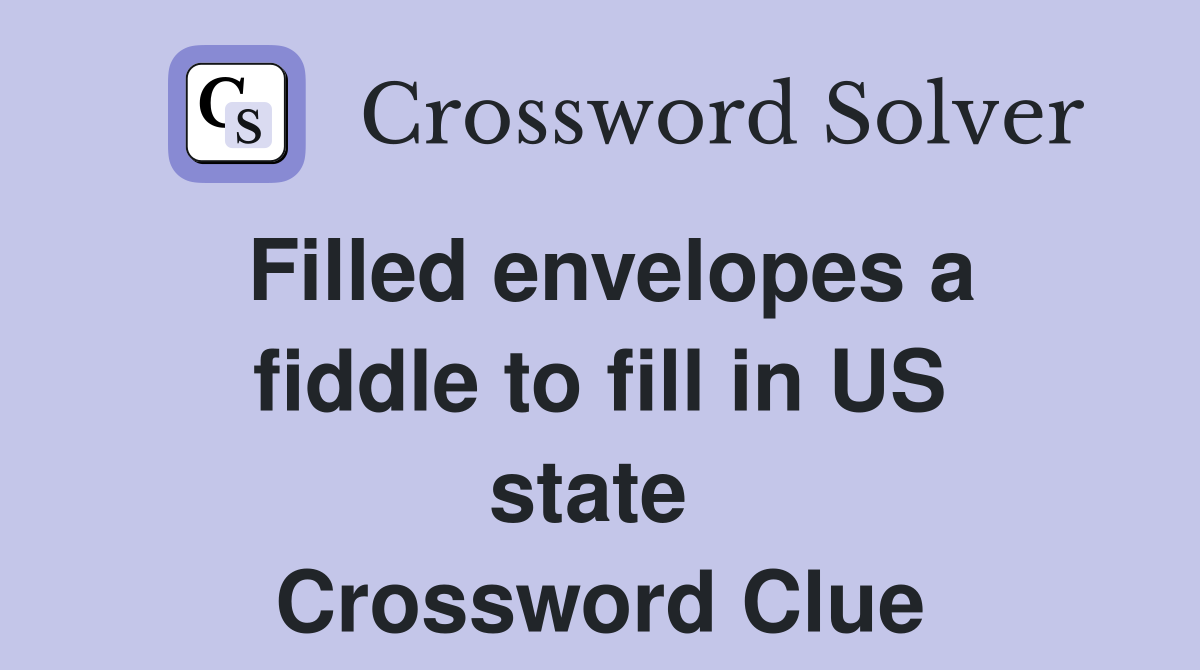 Filled envelopes a fiddle to fill in US state  Crossword Clue