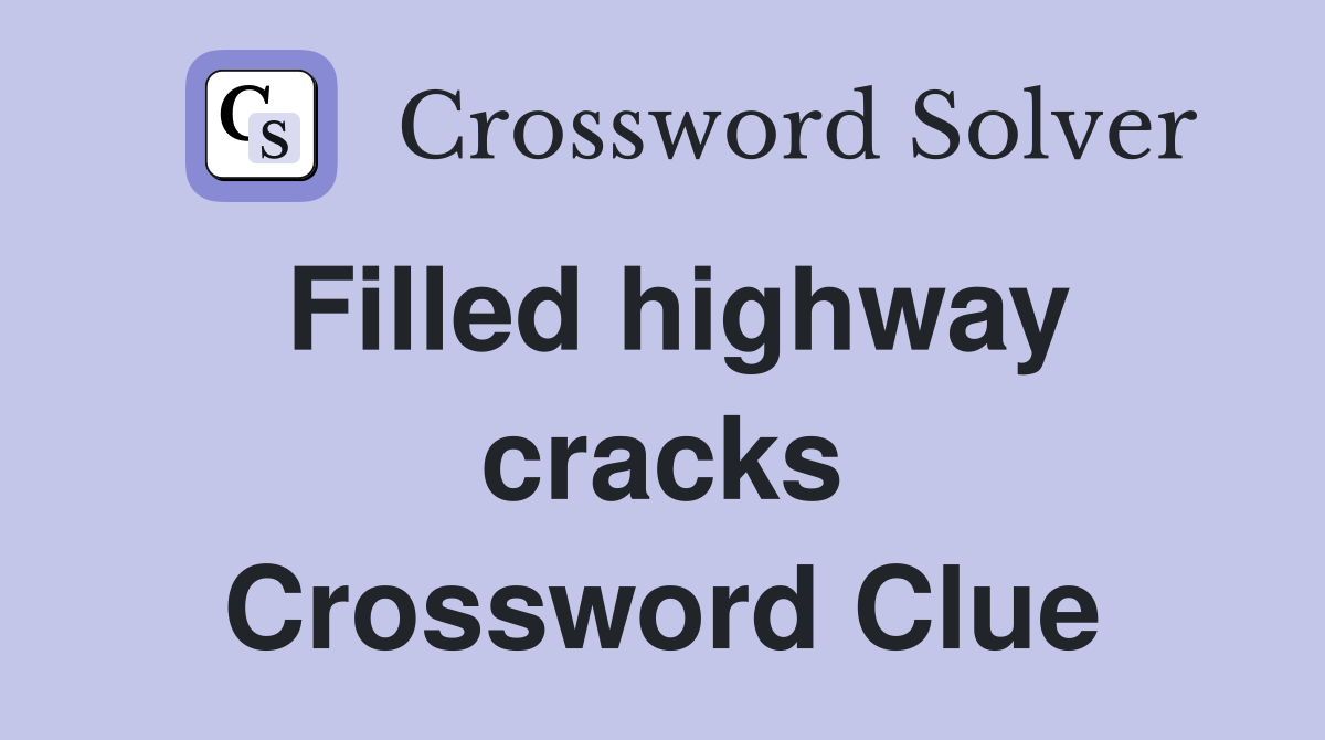 Filled highway cracks Crossword Clue