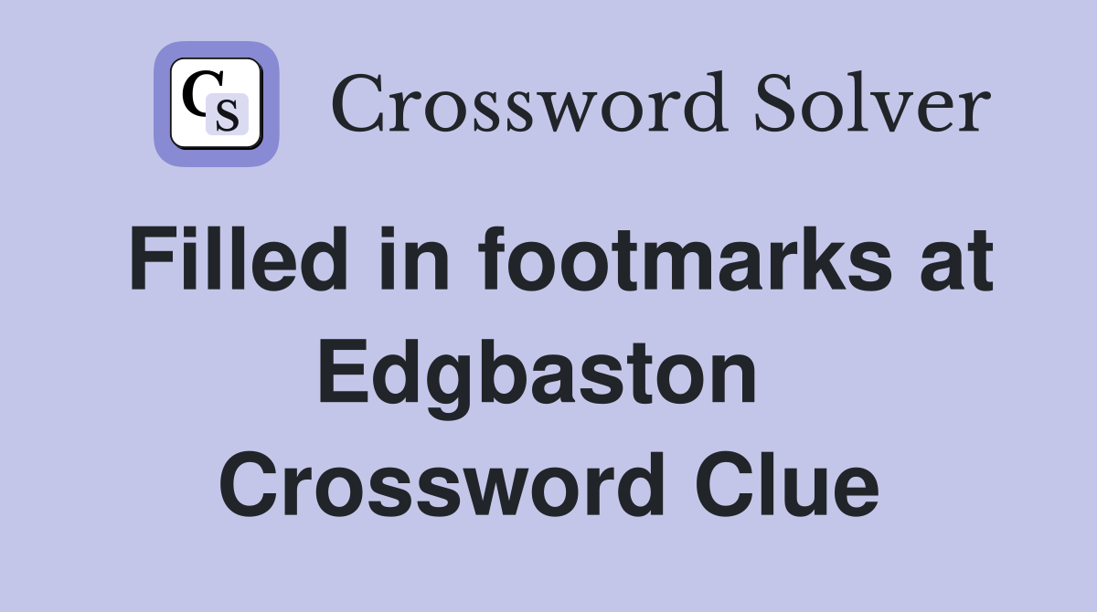 Filled in footmarks at Edgbaston  Crossword Clue