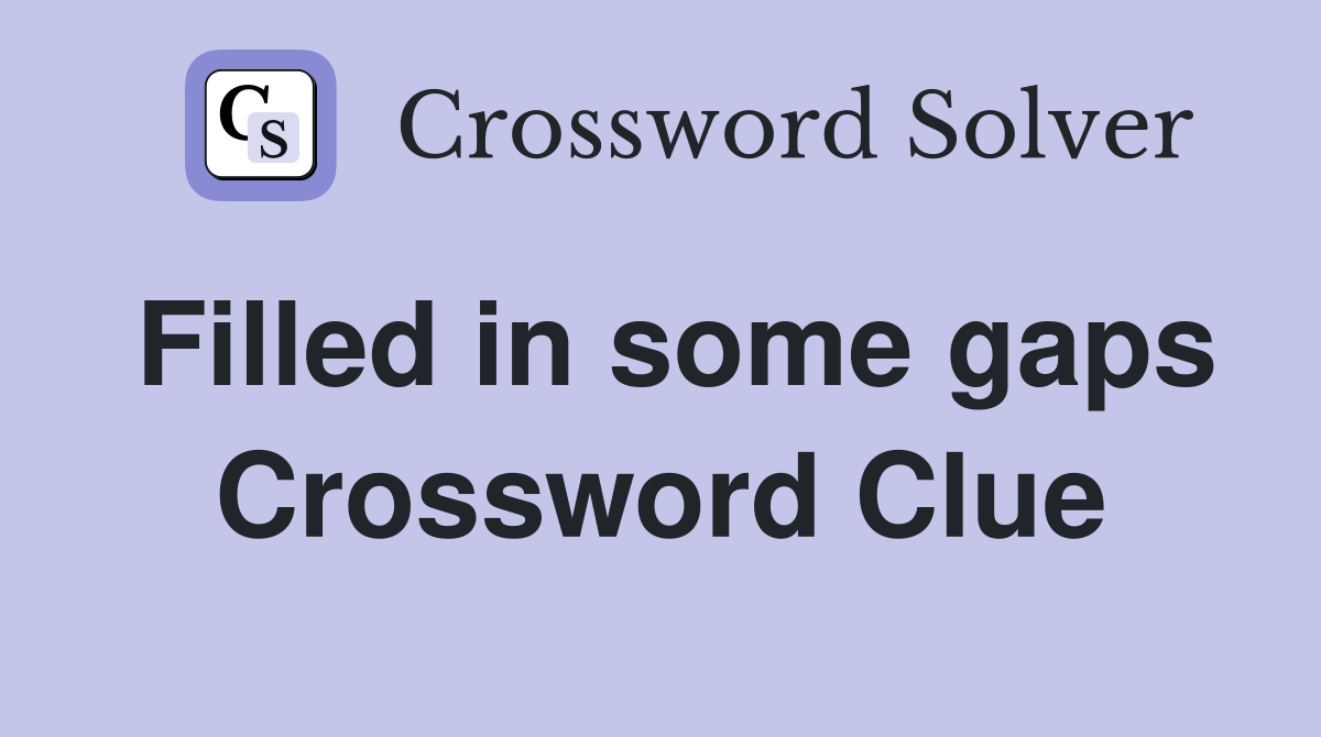 Filled in some gaps Crossword Clue
