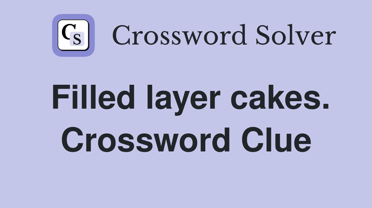 Filled layer cakes. Crossword Clue