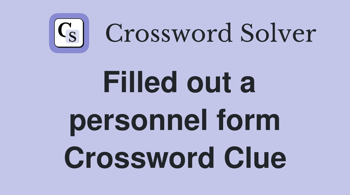 Filled out a personnel form Crossword Clue