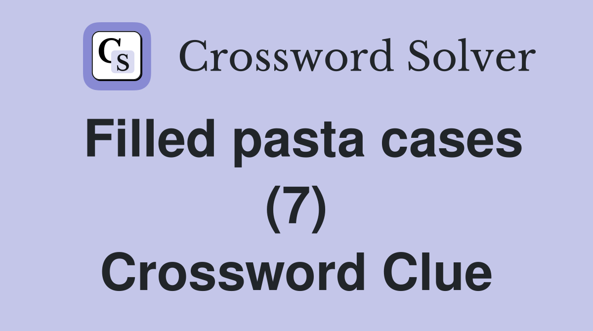 Filled pasta cases (7) Crossword Clue