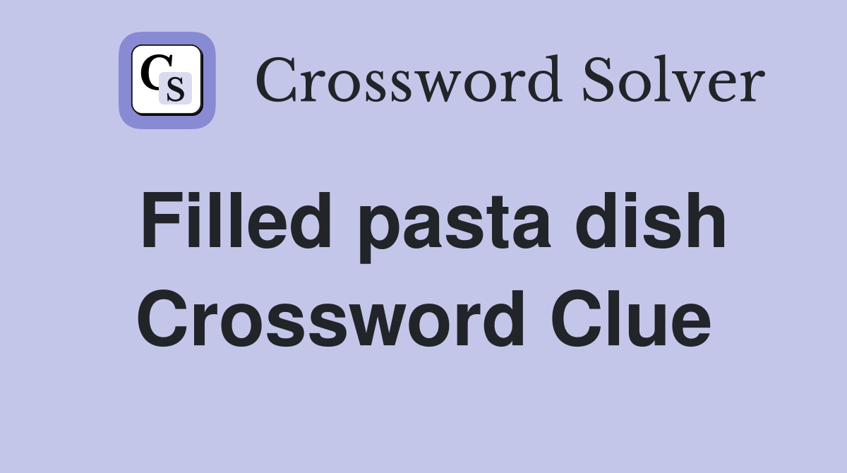 Filled pasta dish Crossword Clue