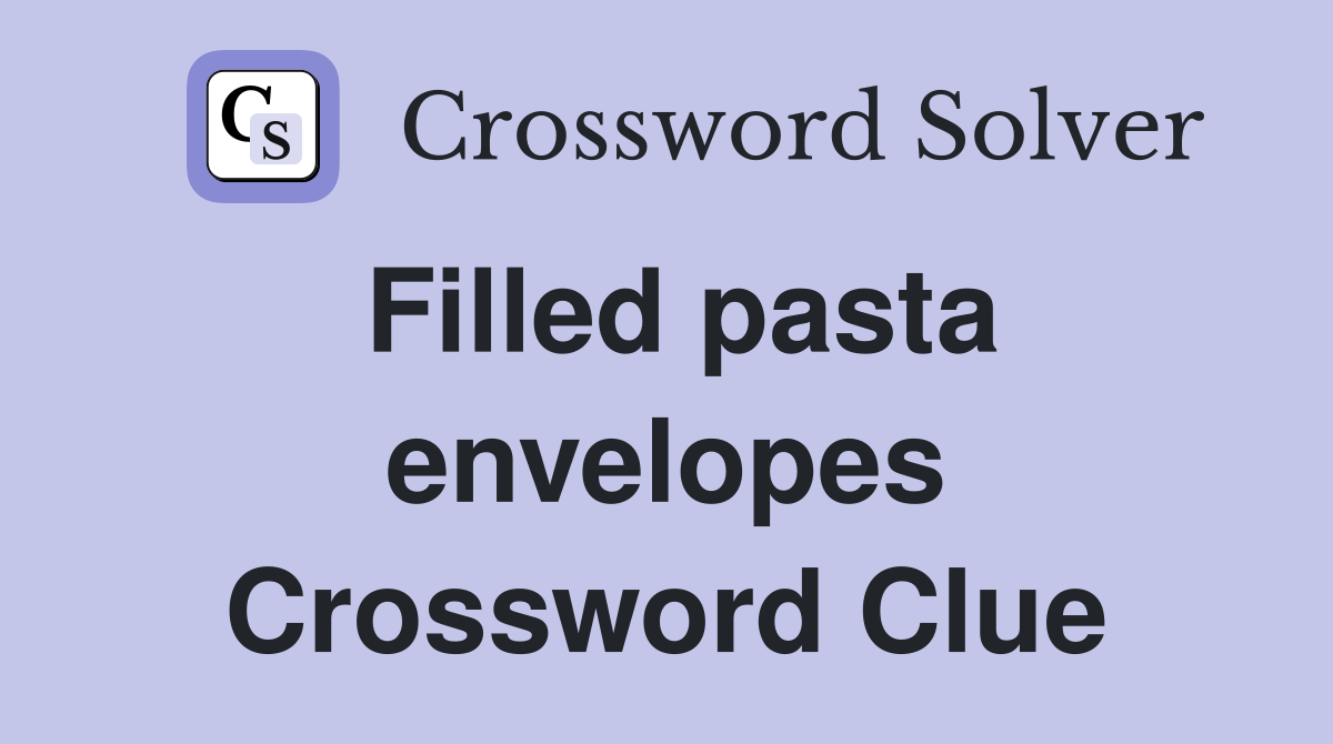 Filled pasta envelopes Crossword Clue