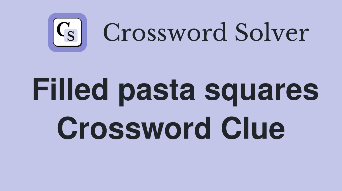Filled pasta squares Crossword Clue
