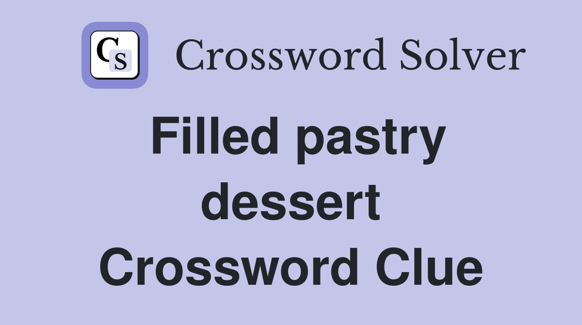 Filled pastry dessert Crossword Clue