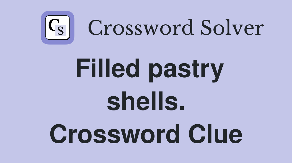 Filled pastry shells. Crossword Clue