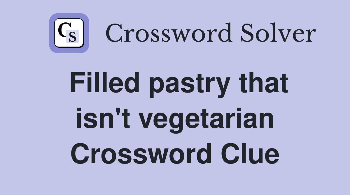 Filled pastry that isn't vegetarian Crossword Clue