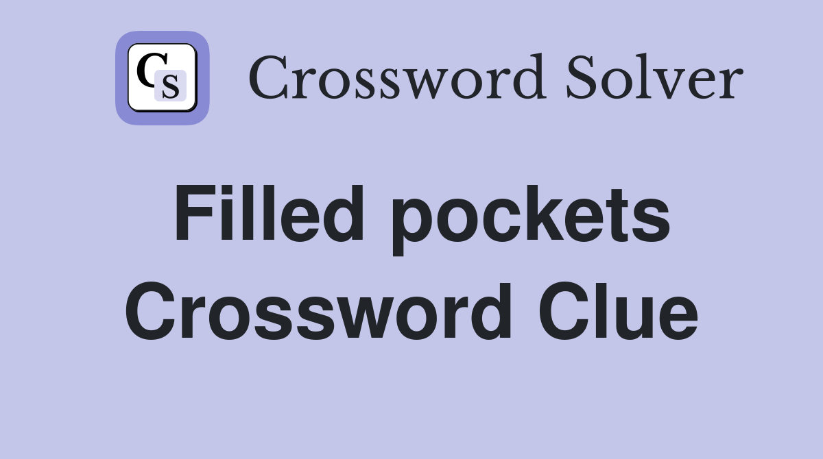 Filled pockets Crossword Clue