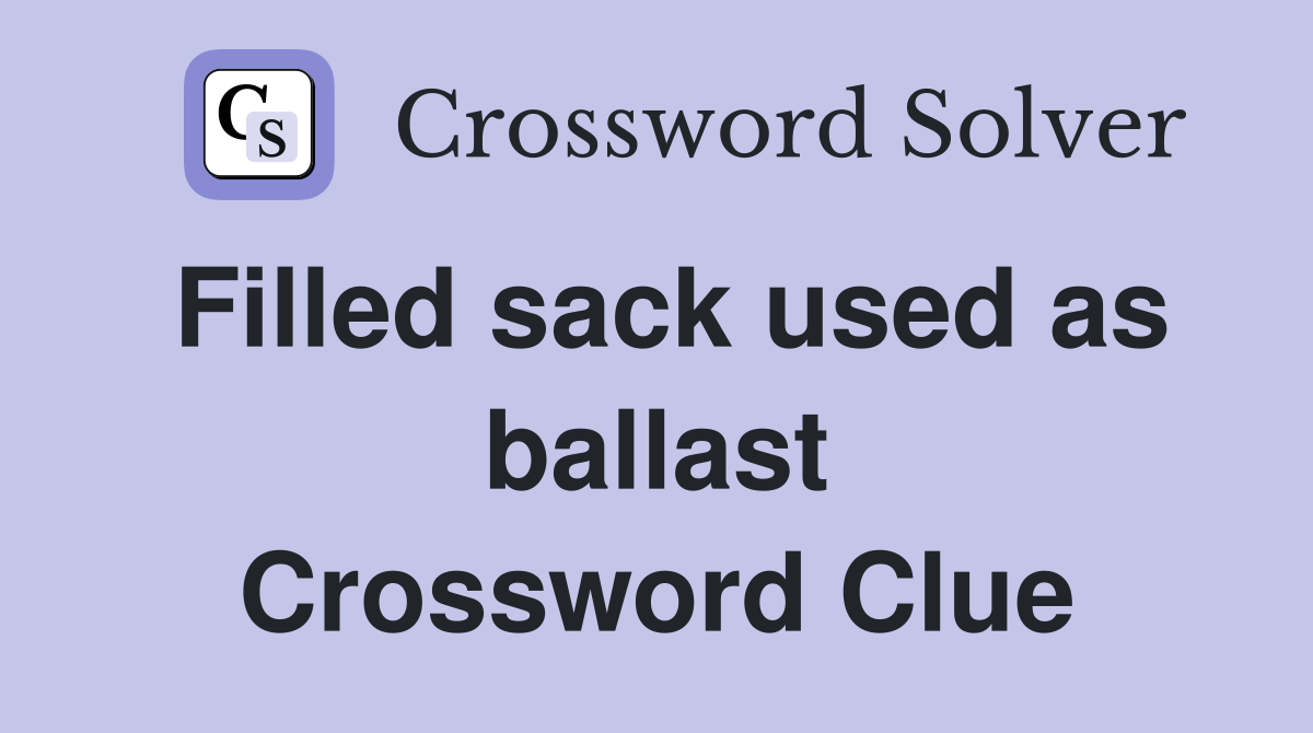 Filled sack used as ballast Crossword Clue
