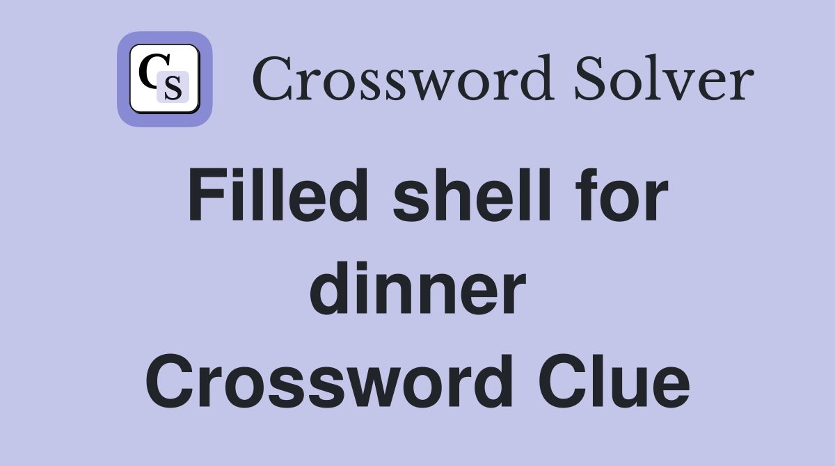 Filled shell for dinner Crossword Clue
