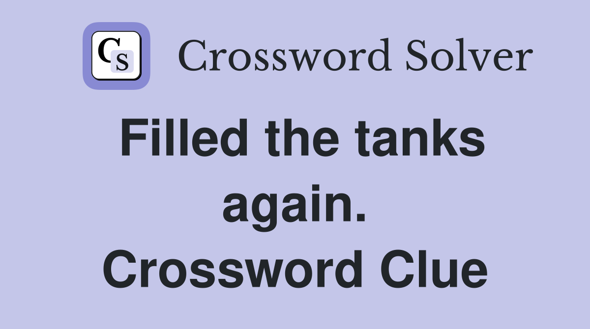 Filled the tanks again. Crossword Clue