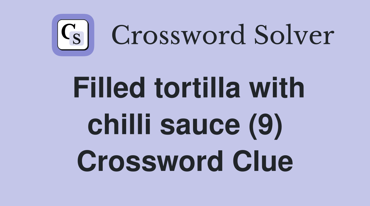 Filled tortilla with chilli sauce (9) Crossword Clue