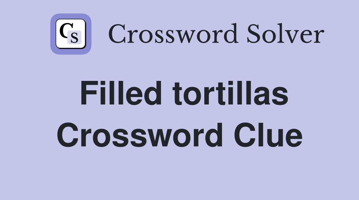 Filled tortillas Crossword Clue