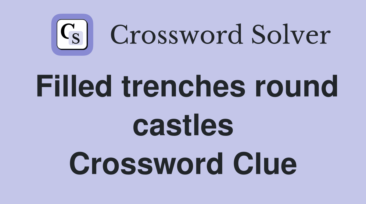 Filled trenches round castles Crossword Clue