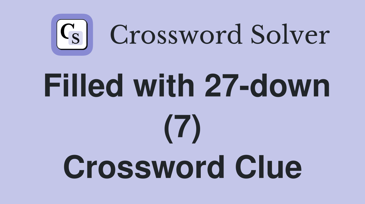 Filled with 27-down (7) Crossword Clue