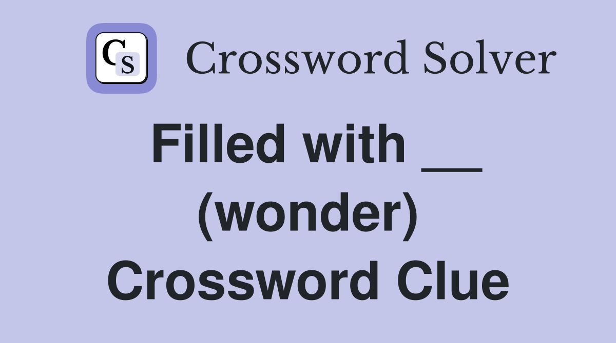 Filled with __ (wonder) Crossword Clue