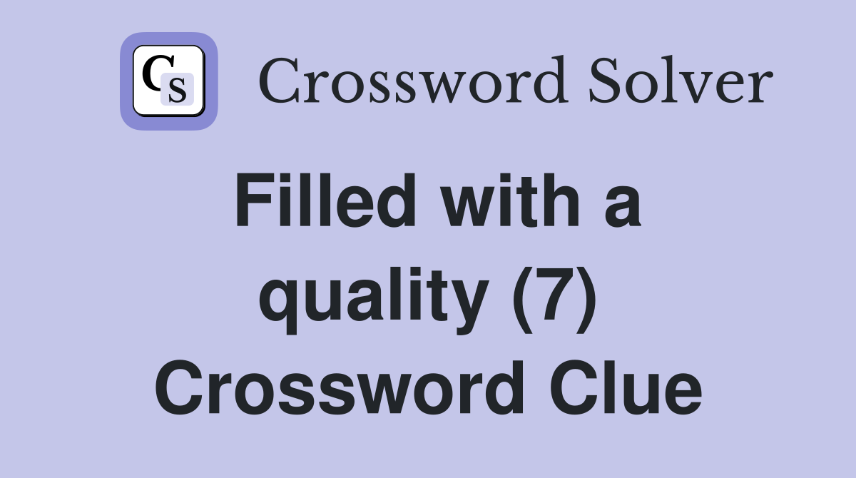 Filled with a quality (7) Crossword Clue