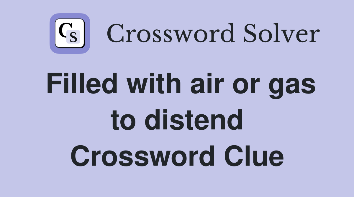 Filled with air or gas to distend Crossword Clue