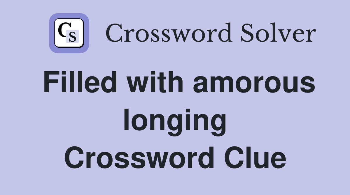 Filled with amorous longing Crossword Clue