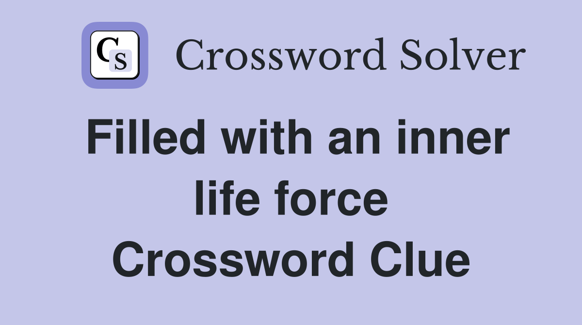 Filled with an inner life force Crossword Clue