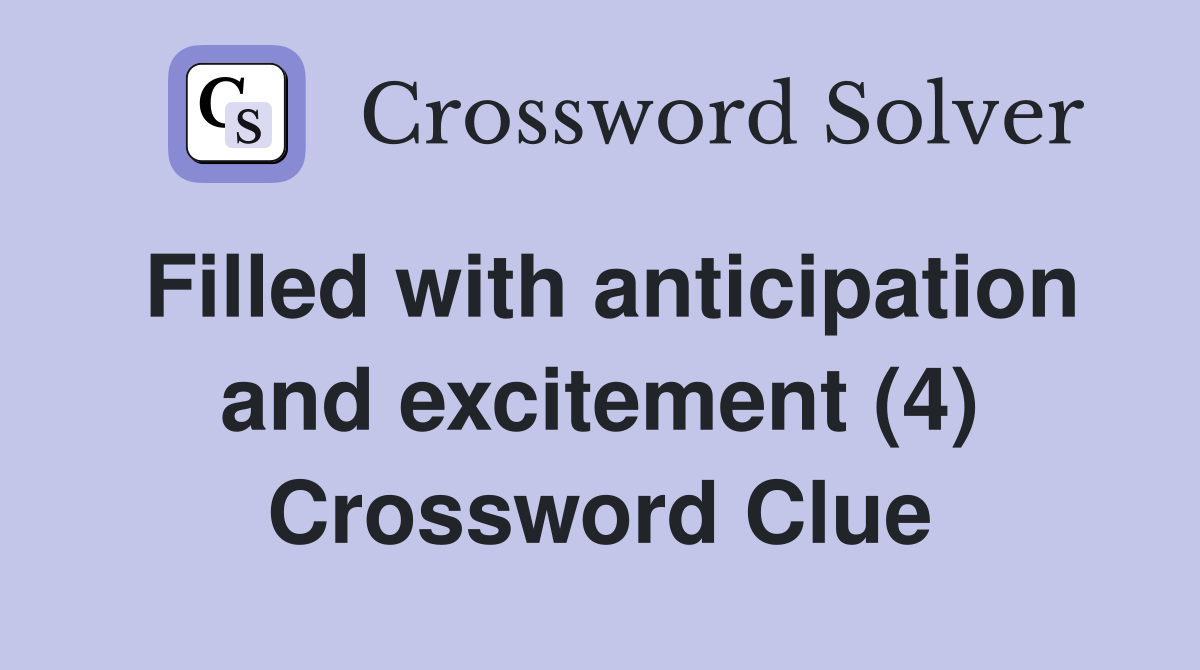 Filled with anticipation and excitement (4) Crossword Clue