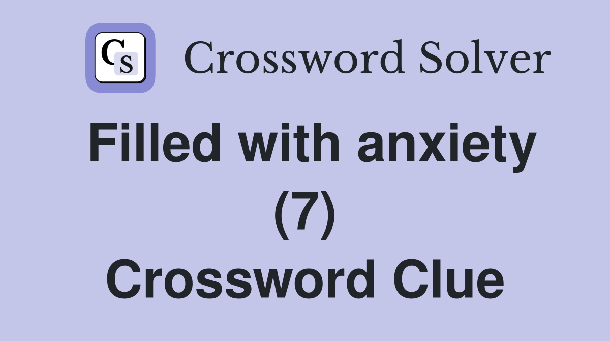 Filled with anxiety (7) Crossword Clue