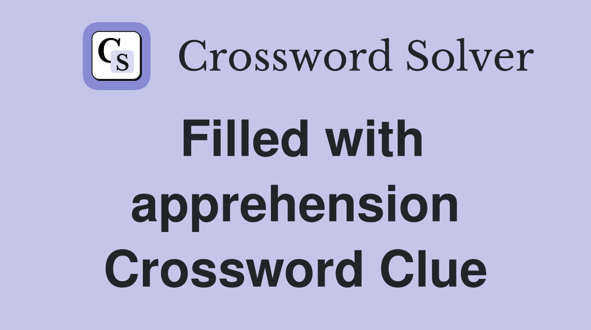 Filled with apprehension Crossword Clue