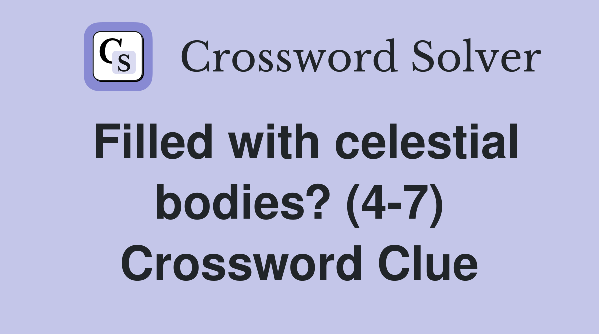 Filled with celestial bodies? (4-7) Crossword Clue