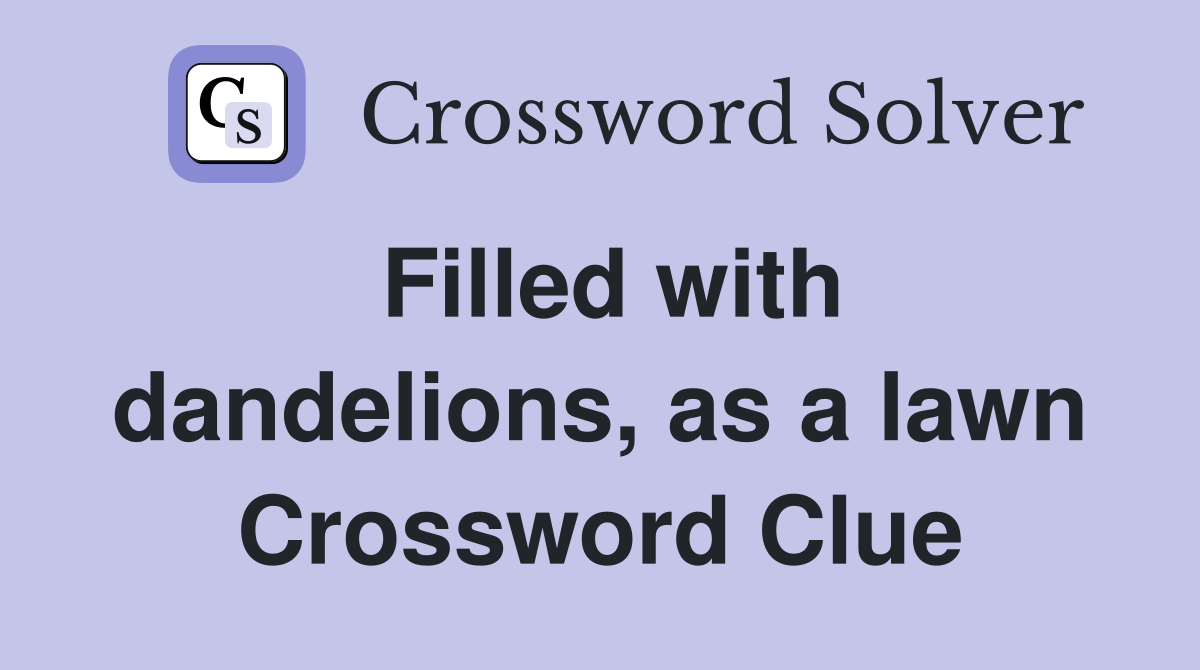 Filled with dandelions, as a lawn Crossword Clue