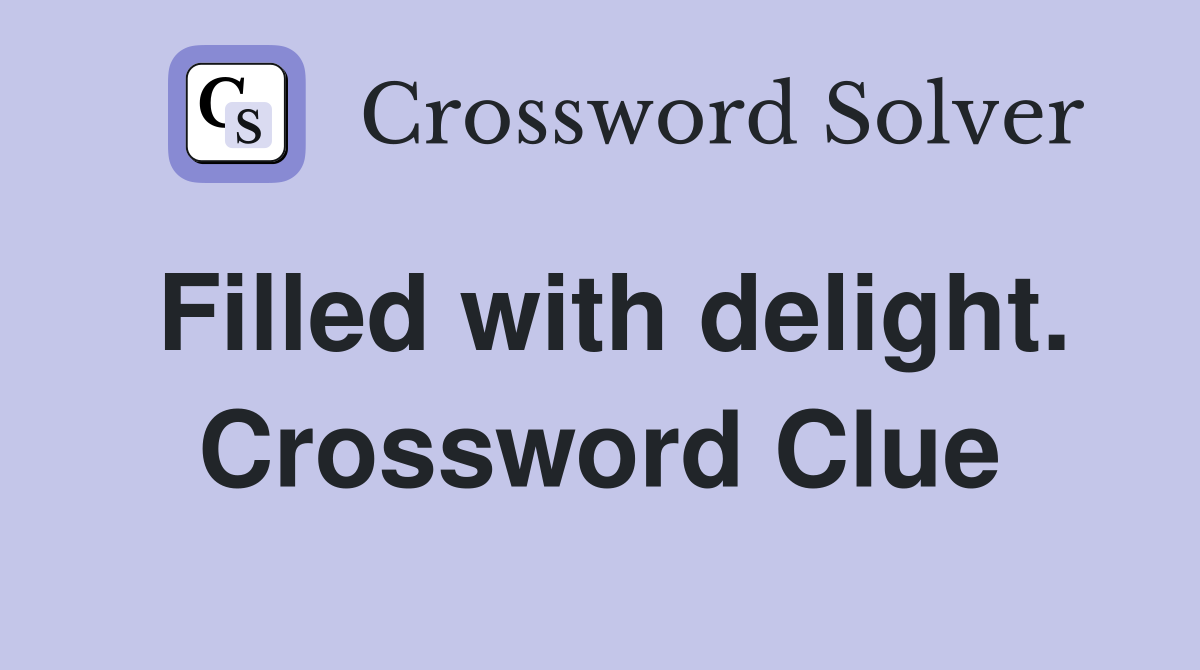 Filled with delight. Crossword Clue