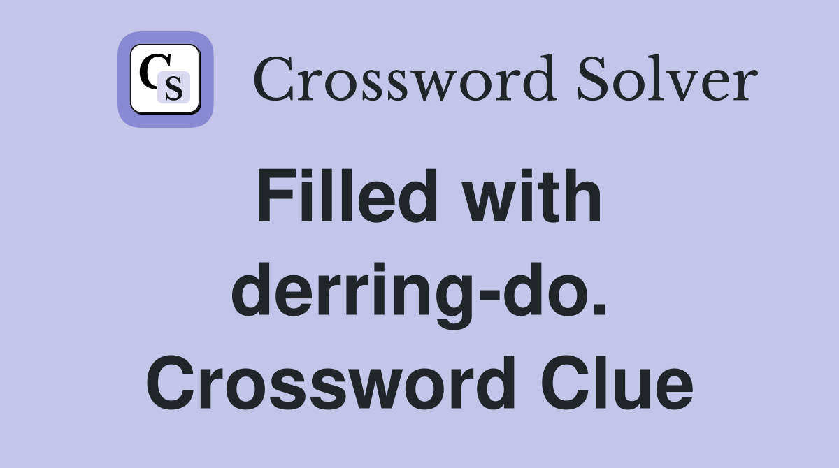 Filled with derring-do. Crossword Clue