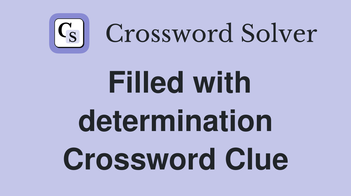 Filled with determination Crossword Clue
